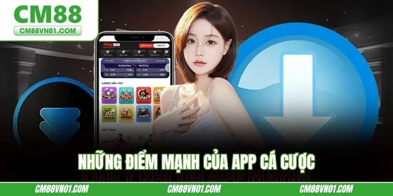Những điểm mạnh của app cá cược