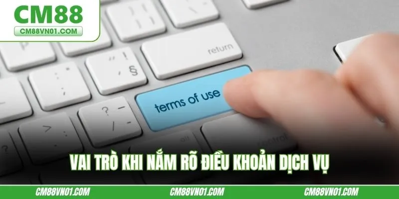 Vai trò khi nắm rõ điều khoản dịch vụ